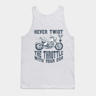 Never Twist the throttle with your ego T Shirt For Women Men Tank Top